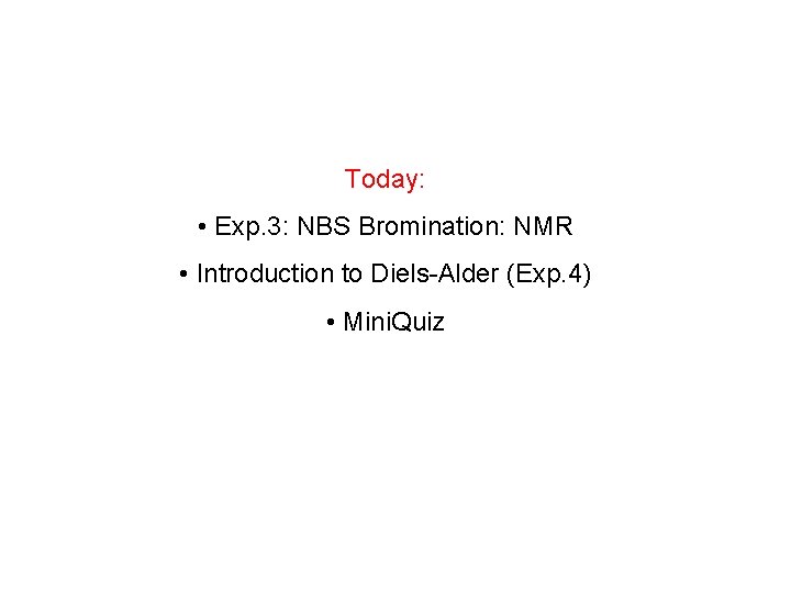 Today: • Exp. 3: NBS Bromination: NMR • Introduction to Diels-Alder (Exp. 4) •