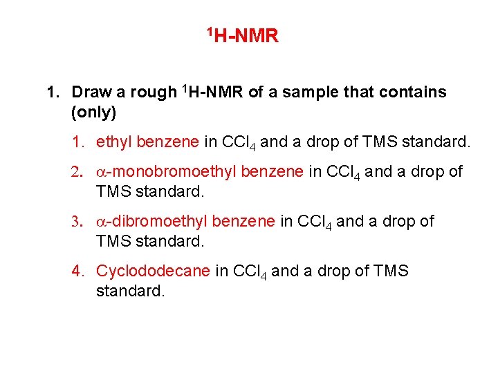 1 H-NMR 1. Draw a rough 1 H-NMR of a sample that contains (only)