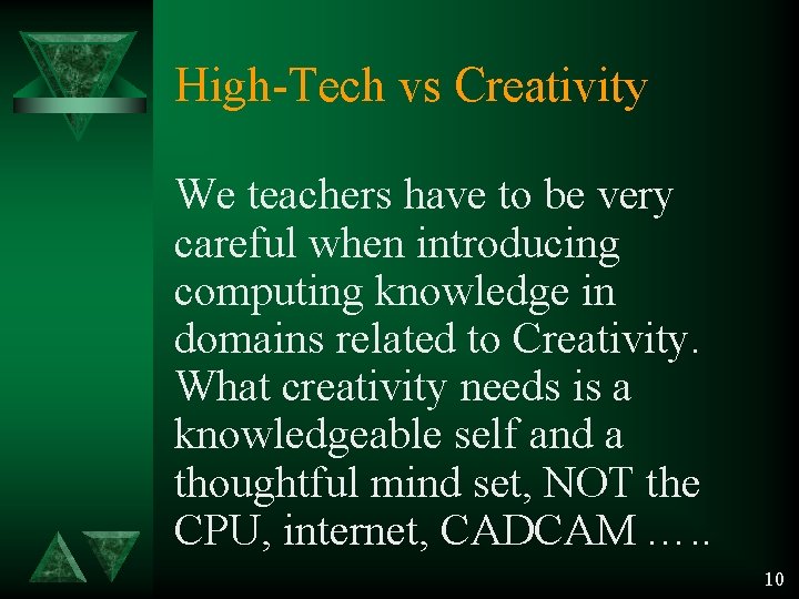 High-Tech vs Creativity We teachers have to be very careful when introducing computing knowledge