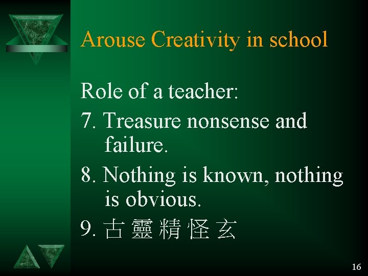 Arouse Creativity in school Role of a teacher: 7. Treasure nonsense and failure. 8.