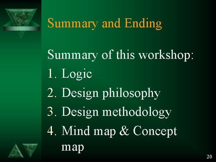 Summary and Ending Summary of this workshop: 1. Logic 2. Design philosophy 3. Design