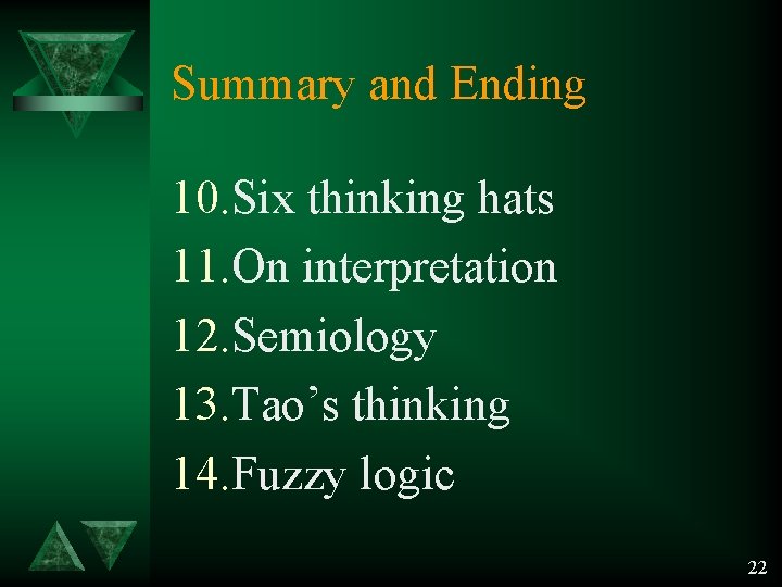 Summary and Ending 10. Six thinking hats 11. On interpretation 12. Semiology 13. Tao’s