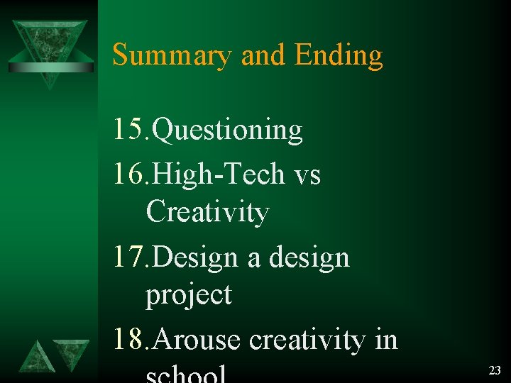 Summary and Ending 15. Questioning 16. High-Tech vs Creativity 17. Design a design project