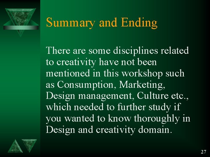 Summary and Ending There are some disciplines related to creativity have not been mentioned