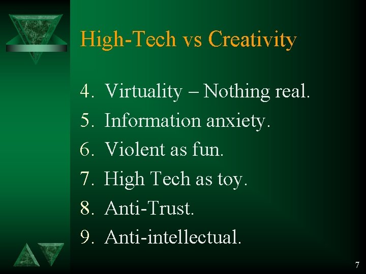 High-Tech vs Creativity 4. 5. 6. 7. 8. 9. Virtuality – Nothing real. Information