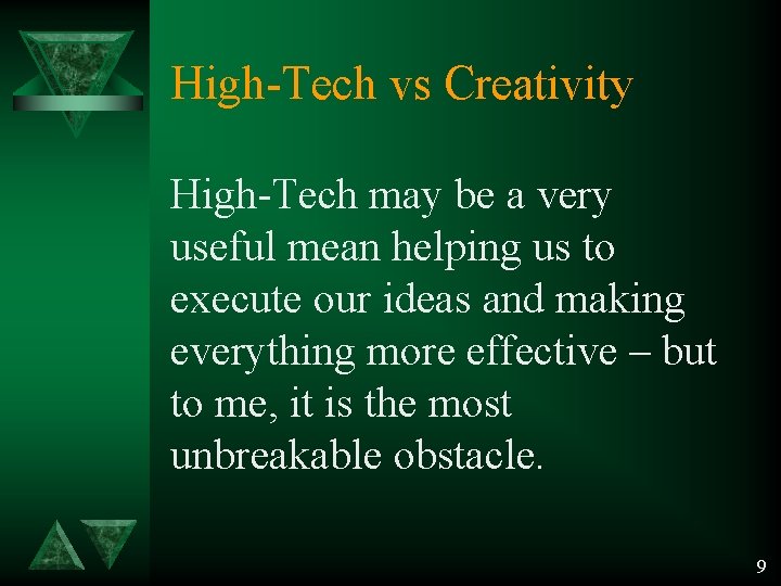 High-Tech vs Creativity High-Tech may be a very useful mean helping us to execute