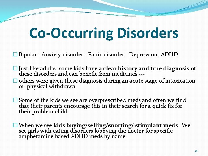 Co-Occurring Disorders � Bipolar - Anxiety disorder - Panic disorder -Depression -ADHD � Just