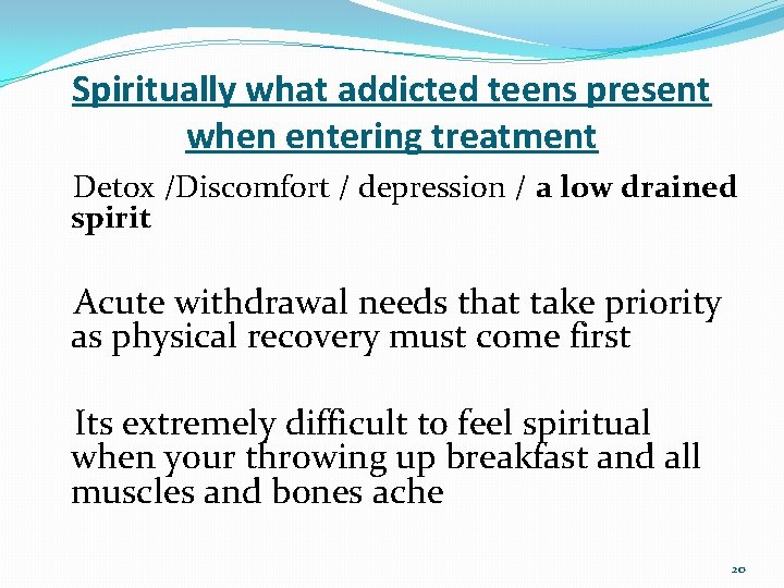 Spiritually what addicted teens present when entering treatment Detox /Discomfort / depression / a