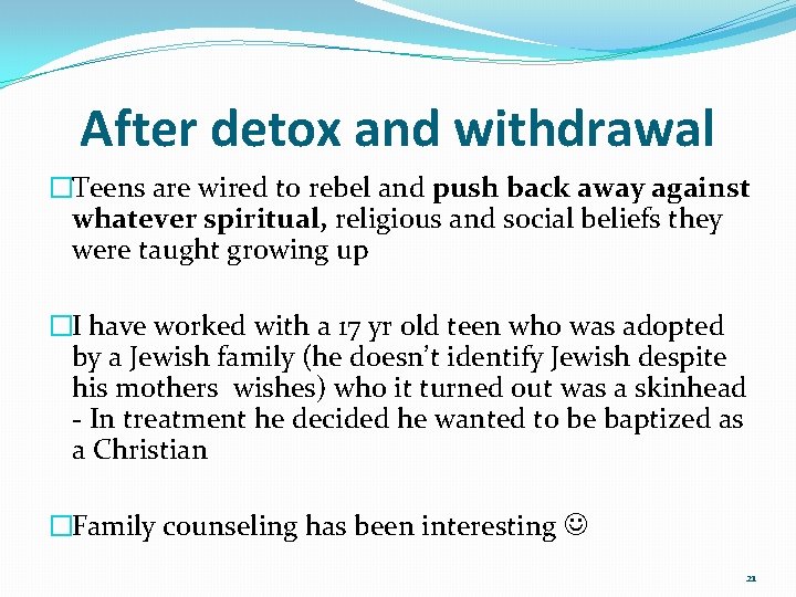 After detox and withdrawal �Teens are wired to rebel and push back away against