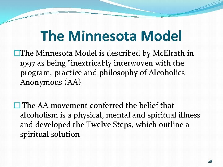 The Minnesota Model �The Minnesota Model is described by Mc. Elrath in 1997 as