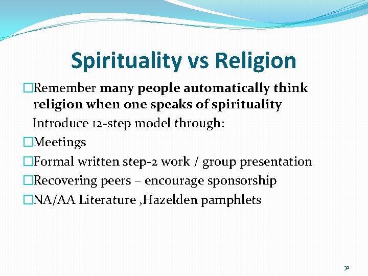 Spirituality vs Religion �Remember many people automatically think religion when one speaks of spirituality