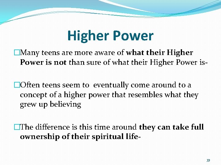 Higher Power �Many teens are more aware of what their Higher Power is not