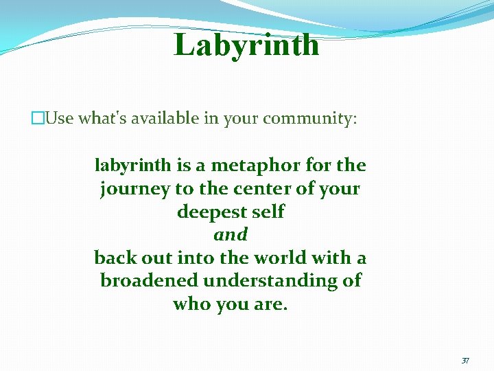 Labyrinth �Use what's available in your community: labyrinth is a metaphor for the journey