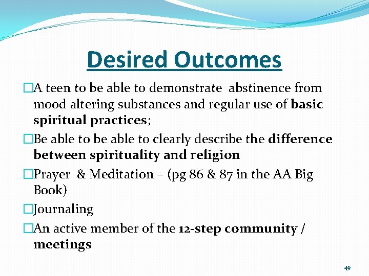 Desired Outcomes �A teen to be able to demonstrate abstinence from mood altering substances