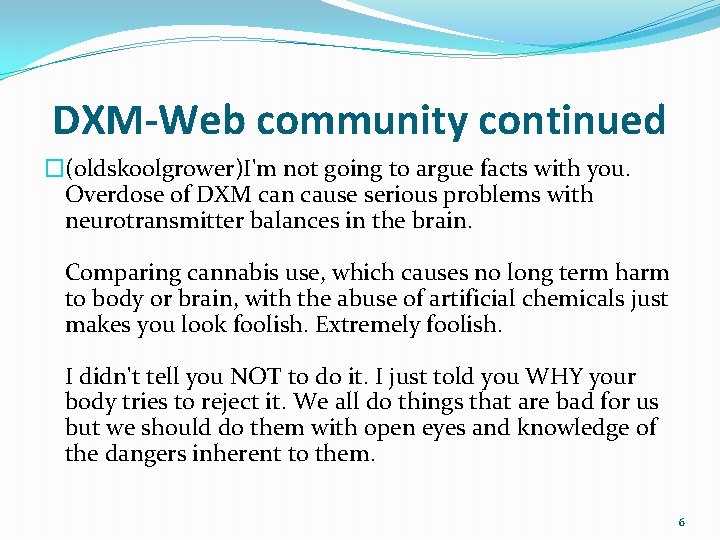 DXM-Web community continued �(oldskoolgrower)I'm not going to argue facts with you. Overdose of DXM