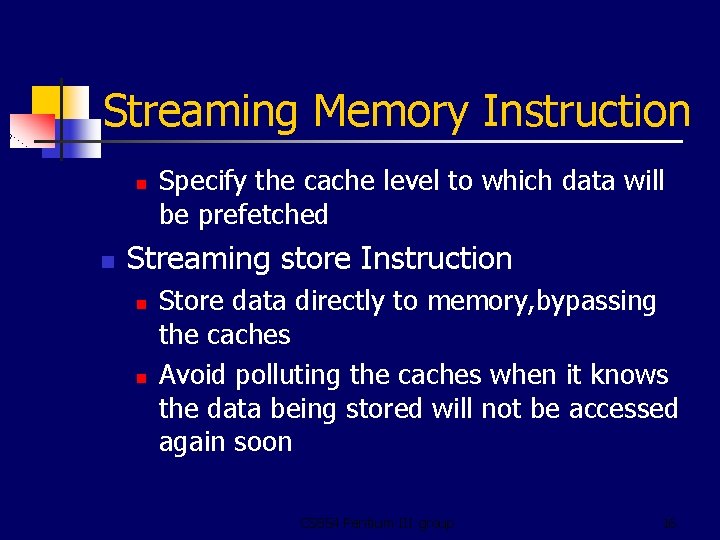 Streaming Memory Instruction n n Specify the cache level to which data will be