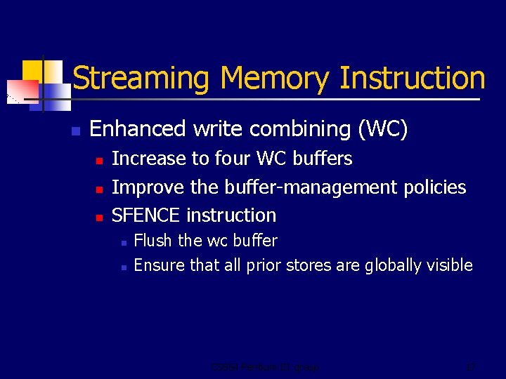 Streaming Memory Instruction n Enhanced write combining (WC) n n n Increase to four