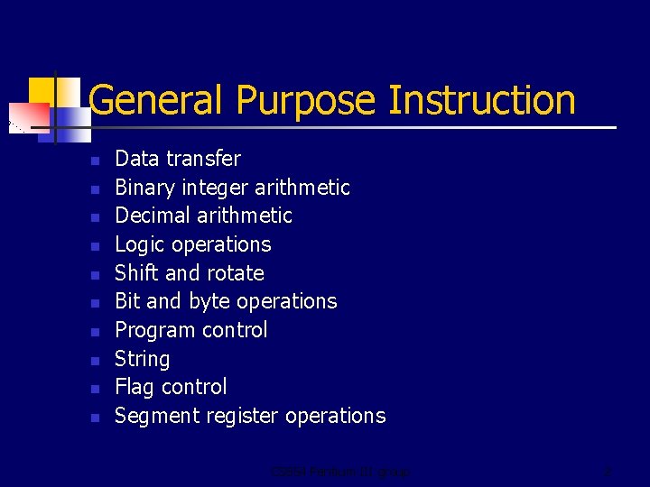 General Purpose Instruction n n Data transfer Binary integer arithmetic Decimal arithmetic Logic operations