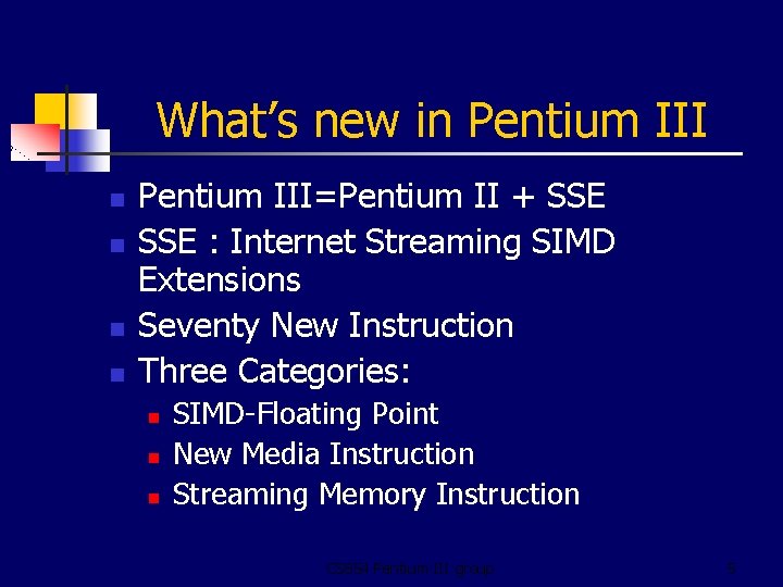 What’s new in Pentium III n n Pentium III=Pentium II + SSE : Internet