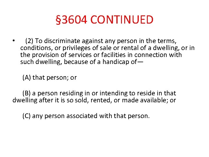 § 3604 CONTINUED • (2) To discriminate against any person in the terms, conditions,