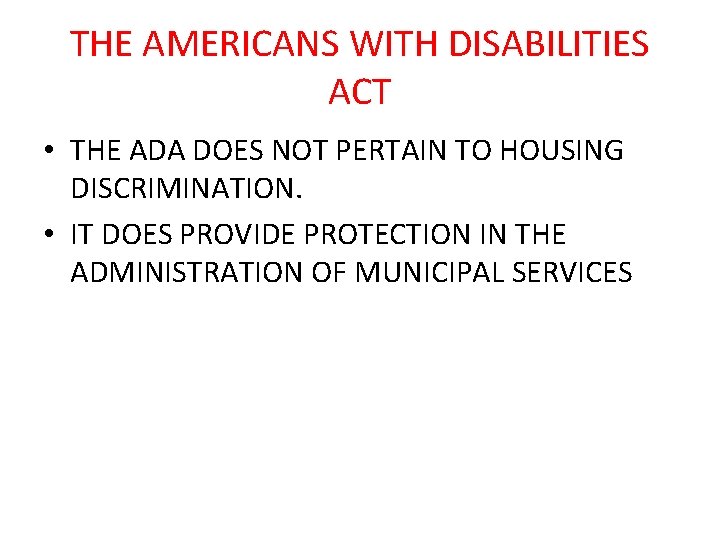 THE AMERICANS WITH DISABILITIES ACT • THE ADA DOES NOT PERTAIN TO HOUSING DISCRIMINATION.