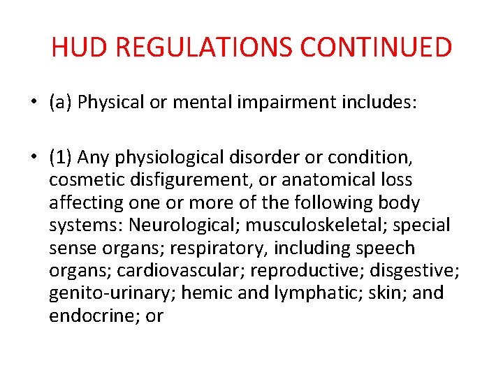HUD REGULATIONS CONTINUED • (a) Physical or mental impairment includes: • (1) Any physiological