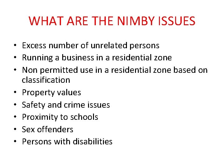 WHAT ARE THE NIMBY ISSUES • Excess number of unrelated persons • Running a