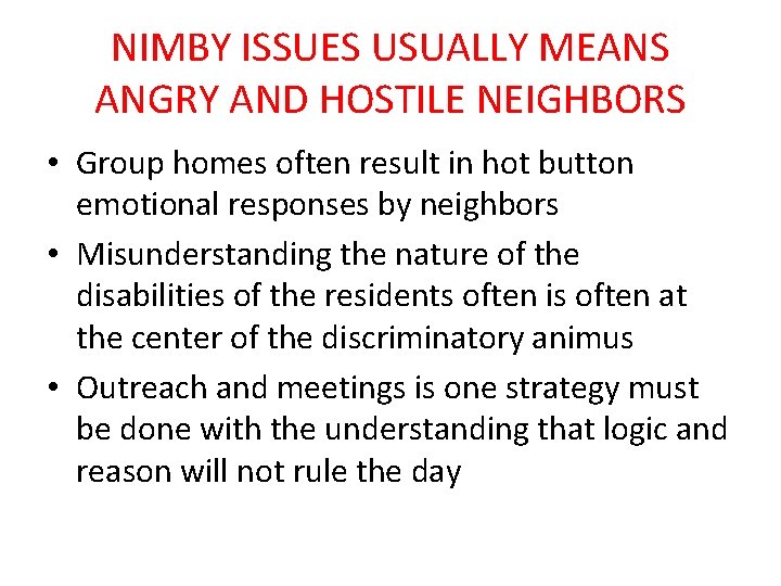 NIMBY ISSUES USUALLY MEANS ANGRY AND HOSTILE NEIGHBORS • Group homes often result in