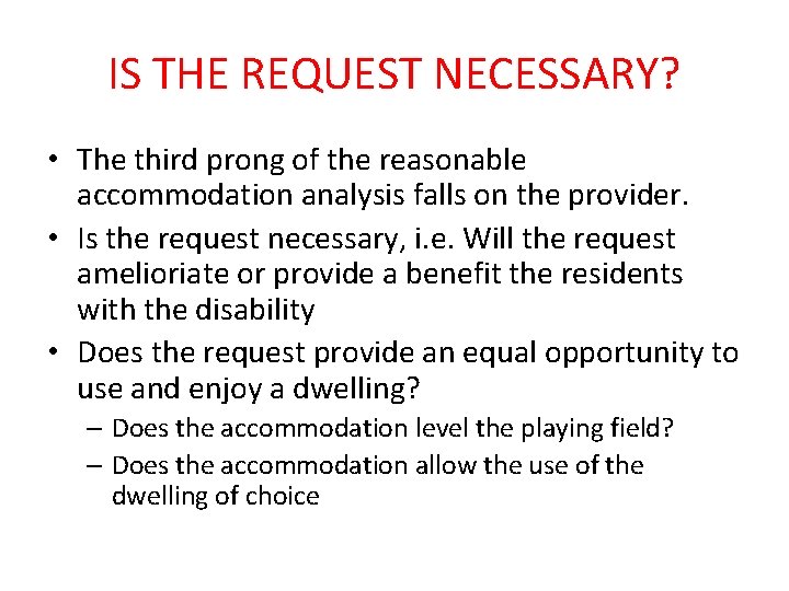 IS THE REQUEST NECESSARY? • The third prong of the reasonable accommodation analysis falls