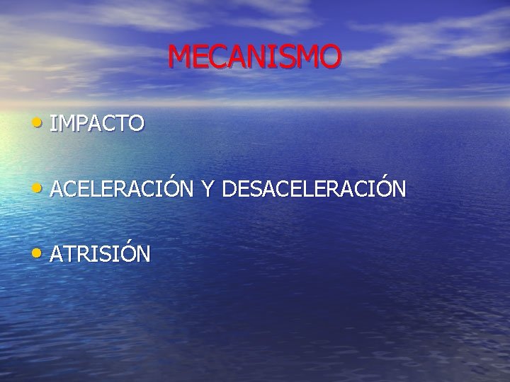 MECANISMO • IMPACTO • ACELERACIÓN Y DESACELERACIÓN • ATRISIÓN 