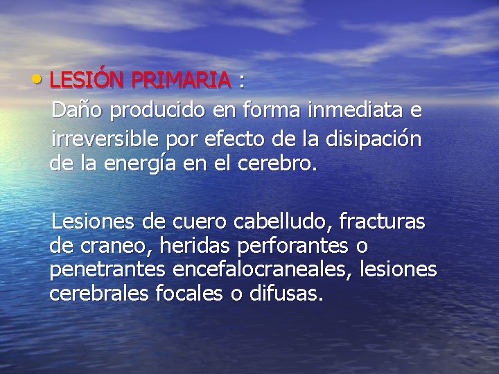 • LESIÓN PRIMARIA : Daño producido en forma inmediata e irreversible por efecto • LESIÓN PRIMARIA : Daño producido en forma inmediata e irreversible por efecto