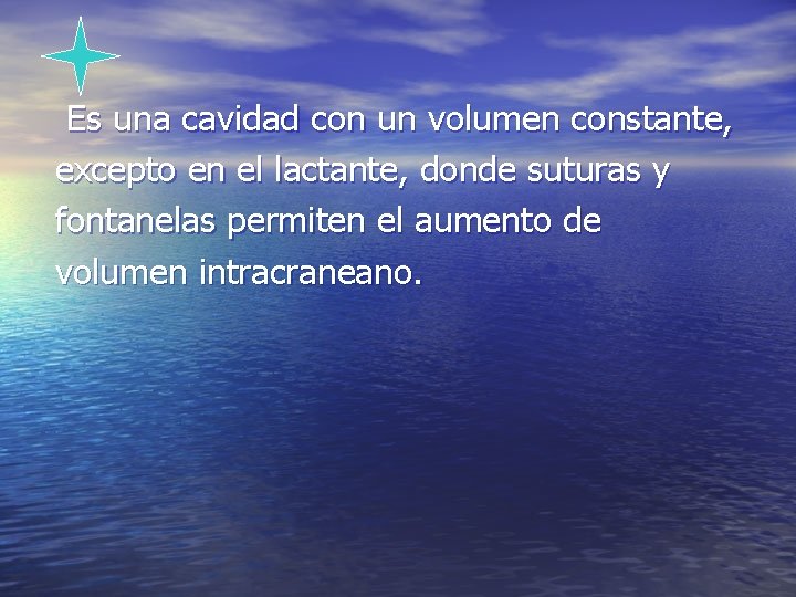 Es una cavidad con un volumen constante, excepto en el lactante, donde suturas y