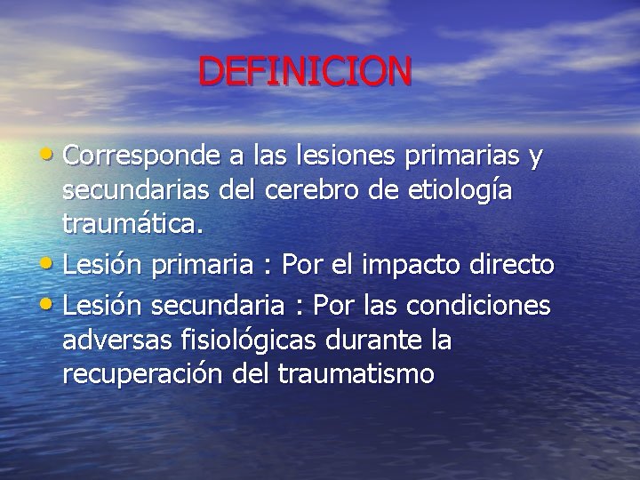 DEFINICION • Corresponde a las lesiones primarias y secundarias del cerebro de etiología traumática. DEFINICION • Corresponde a las lesiones primarias y secundarias del cerebro de etiología traumática.
