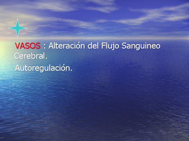 VASOS : Alteración del Flujo Sanguineo Cerebral. Autoregulación. 