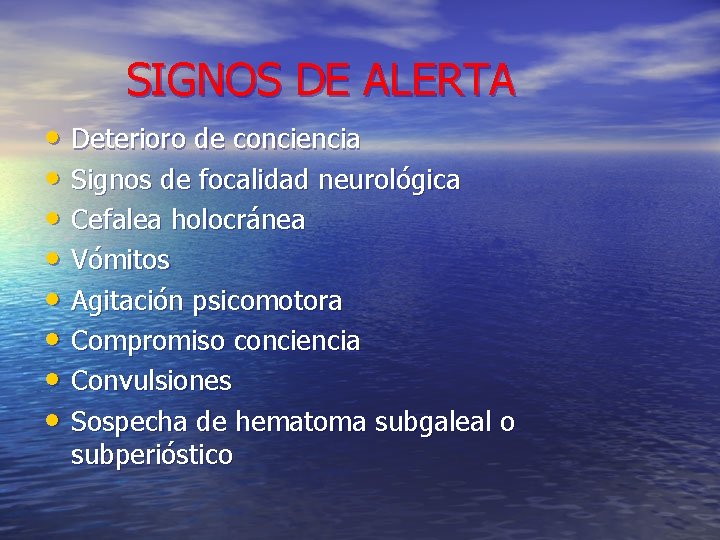 SIGNOS DE ALERTA • Deterioro de conciencia • Signos de focalidad neurológica • Cefalea