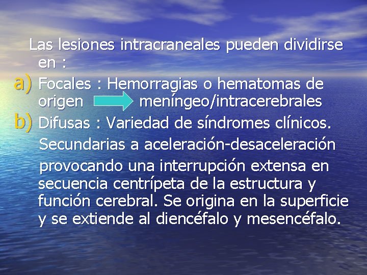 Las lesiones intracraneales pueden dividirse en : a) Focales : Hemorragias o hematomas de