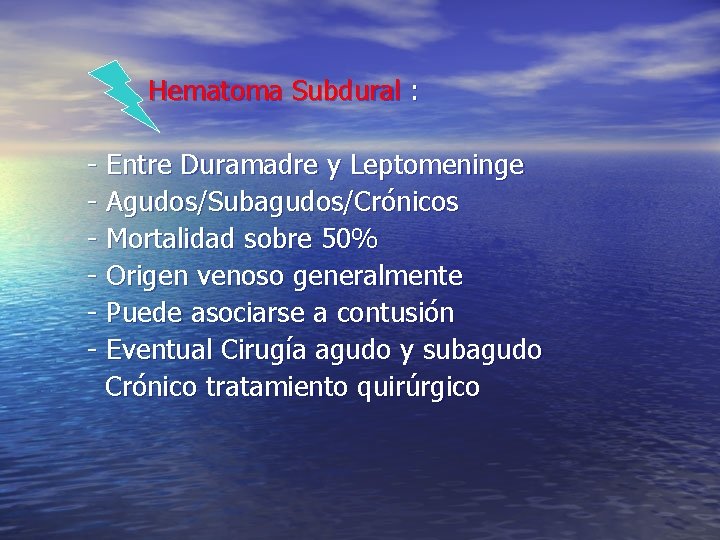 Hematoma Subdural : - Entre Duramadre y Leptomeninge - Agudos/Subagudos/Crónicos - Mortalidad sobre 50%