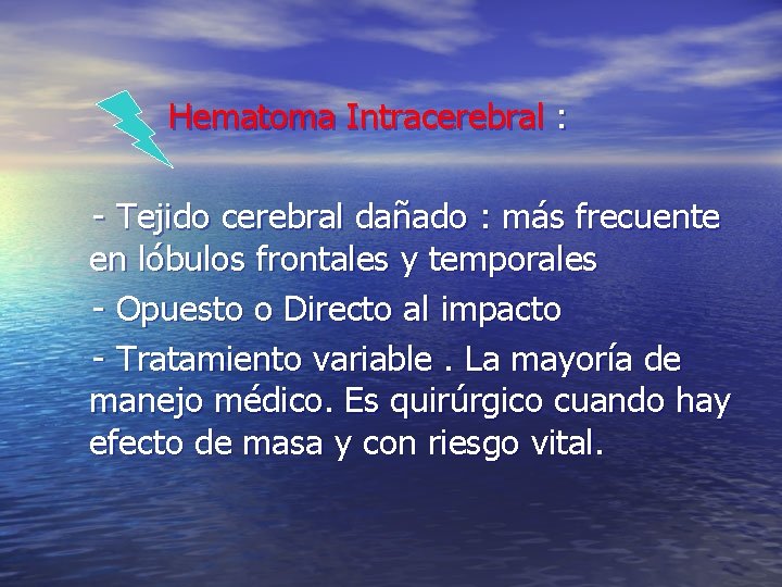 Hematoma Intracerebral : - Tejido cerebral dañado : más frecuente en lóbulos frontales y Hematoma Intracerebral : - Tejido cerebral dañado : más frecuente en lóbulos frontales y