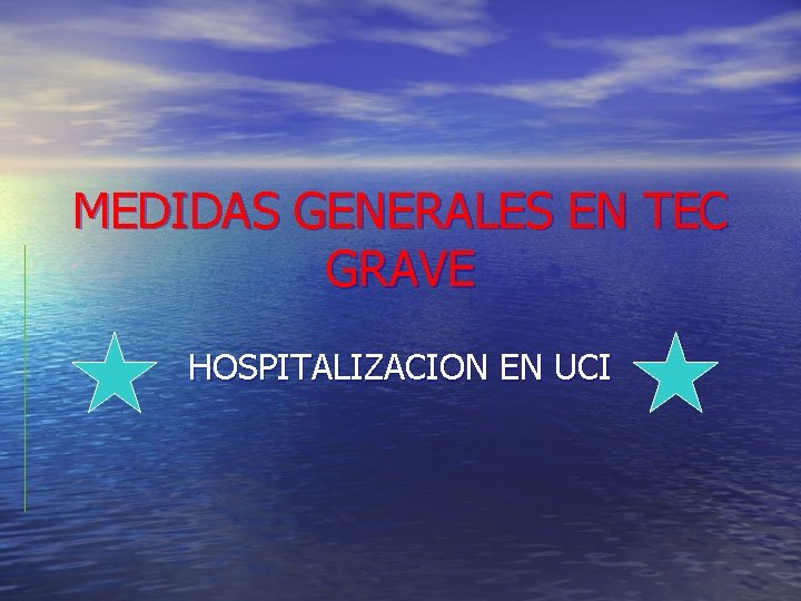 MEDIDAS GENERALES EN TEC GRAVE HOSPITALIZACION EN UCI MEDIDAS GENERALES EN TEC GRAVE HOSPITALIZACION EN UCI
