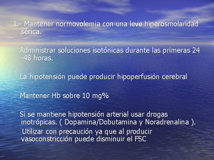 1. - Mantener normovolemia con una leve hiperosmolaridad sérica. Administrar soluciones isotónicas durante las