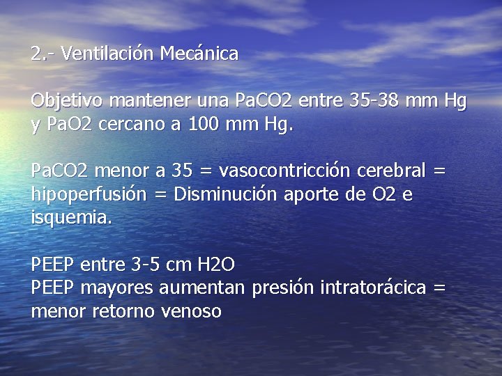 2. - Ventilación Mecánica Objetivo mantener una Pa. CO 2 entre 35 -38 mm 2. - Ventilación Mecánica Objetivo mantener una Pa. CO 2 entre 35 -38 mm
