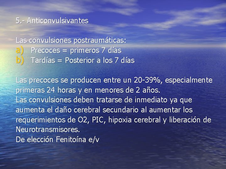 5. - Anticonvulsivantes Las convulsiones postraumáticas: a) Precoces = primeros 7 días b) Tardías