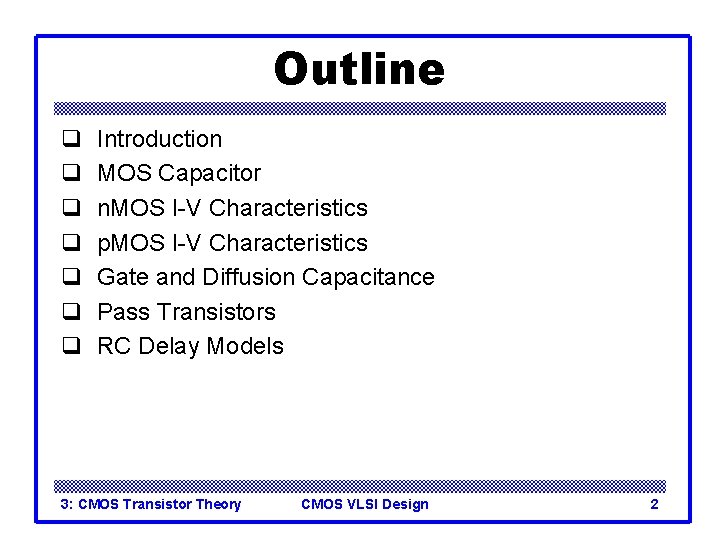 Outline q q q q Introduction MOS Capacitor n. MOS I-V Characteristics p. MOS