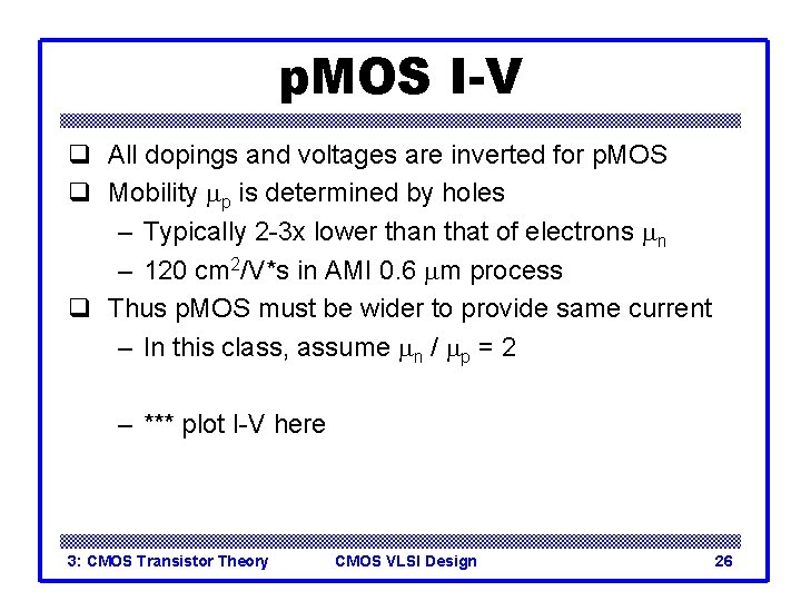 p. MOS I-V q All dopings and voltages are inverted for p. MOS q
