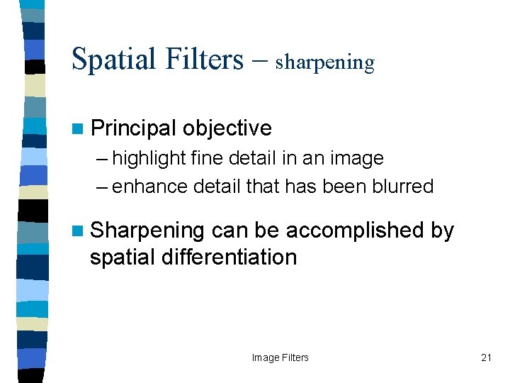 Spatial Filters – sharpening n Principal objective – highlight fine detail in an image