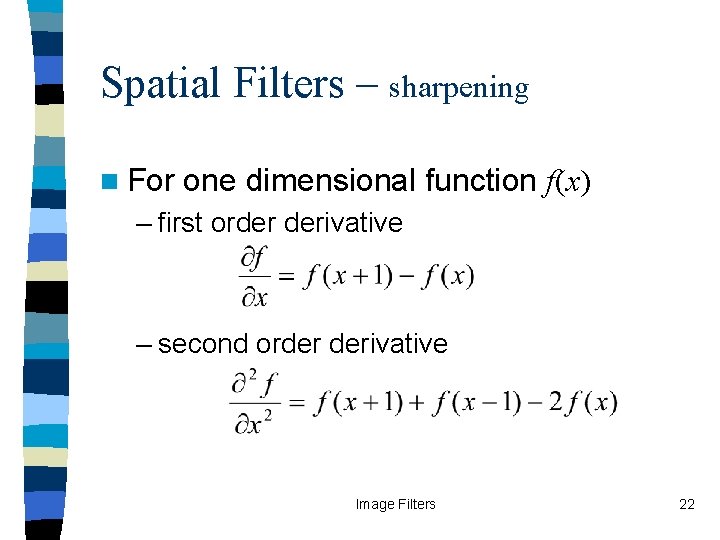 Spatial Filters – sharpening n For one dimensional function f(x) – first order derivative