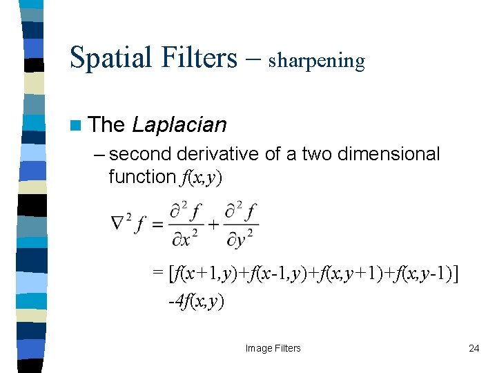 Spatial Filters – sharpening n The Laplacian – second derivative of a two dimensional