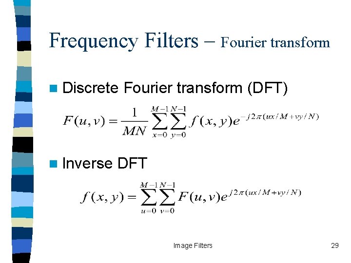 Frequency Filters – Fourier transform n Discrete n Inverse Fourier transform (DFT) DFT Image