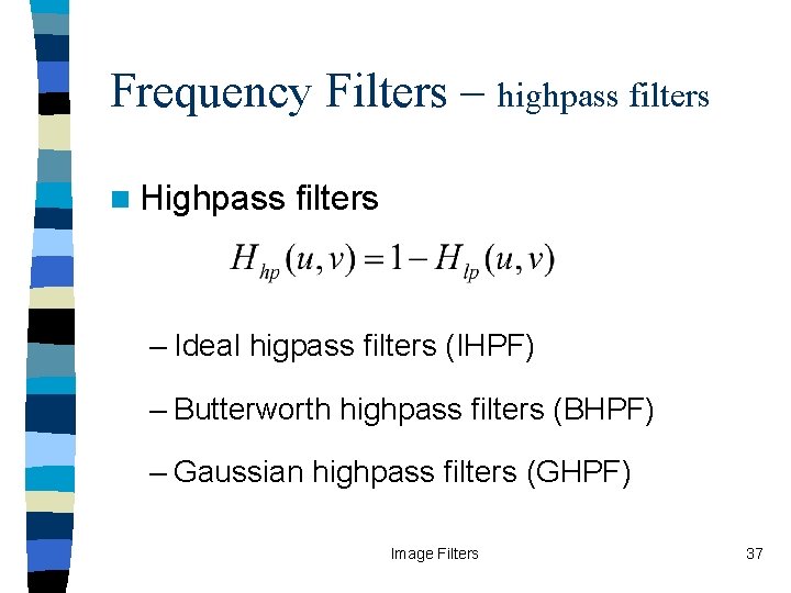 Frequency Filters – highpass filters n Highpass filters – Ideal higpass filters (IHPF) –