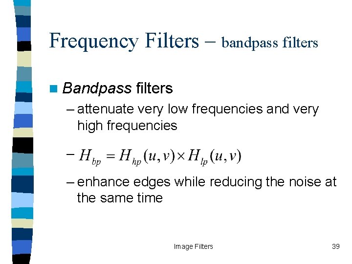 Frequency Filters – bandpass filters n Bandpass filters – attenuate very low frequencies and